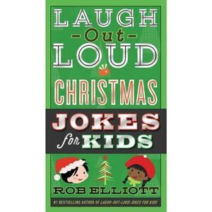 Laugh-Out-Loud Christmas Jokes for Kids: A Christmas Holiday Book for Kids -- Ro